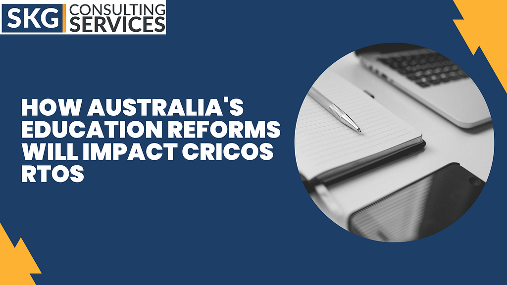 How Australia’s Education Reforms Will Impact CRICOS RTOs